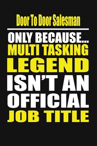 Door to Door Salesman Only Because Multi Tasking Legend Isn't an Official Job Title