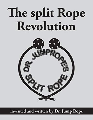 The Split Rope Revolution Invented and Written by Dr. Jump Rope
