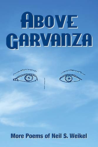 Above Garvanza More Poems of Neil S. Weikel