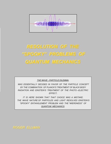 Resolution of the “Spooky” Problems of Quantum Mechanics