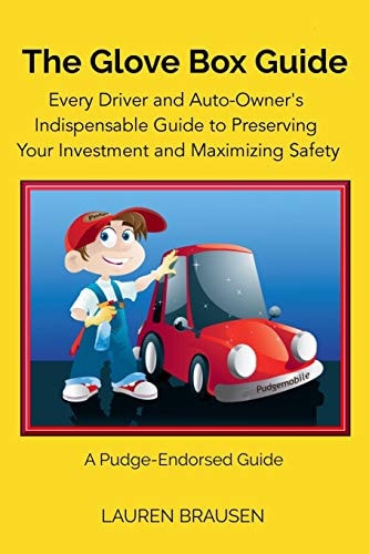 The Glove Box Guide: Every Driver and Auto-Owner's Indispensable Guide to Preserving Your Investment and Maximizing Safety Revised Edition 2019
