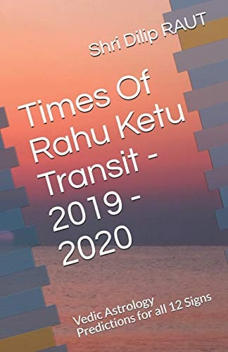 Times of Rahu Ketu Transit - 2019 - 2020 Vedic Astrology Predictions for All 12 Signs