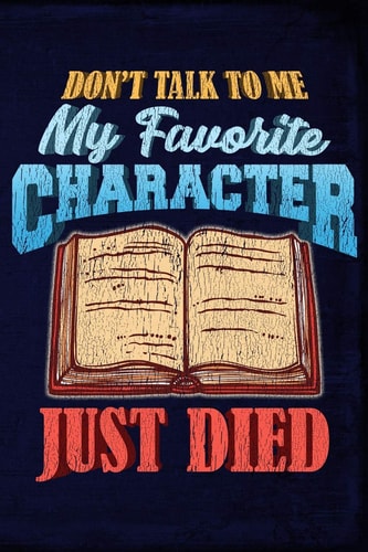 Don't Talk to Me My Favorite Character Just Died
