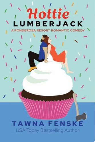 Hottie Lumberjack A small town grumpy sunshine romantic comedy