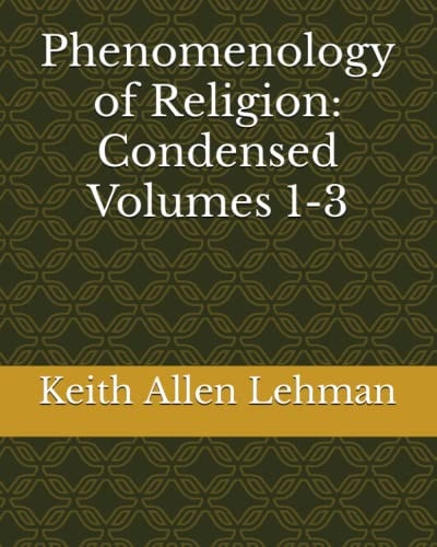 Phenomenology of Religion Condensed Volumes 1-3