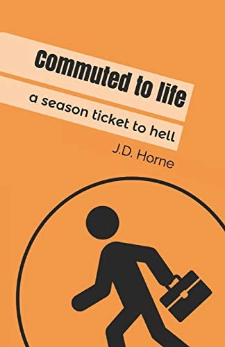 Commuted to Life A Season Ticket to Hell