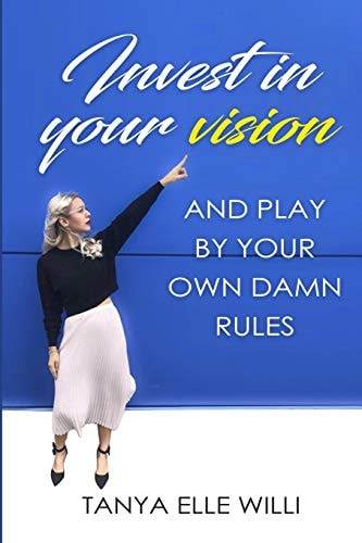 Invest in Your Vision And Play by Your Own Damn Rules