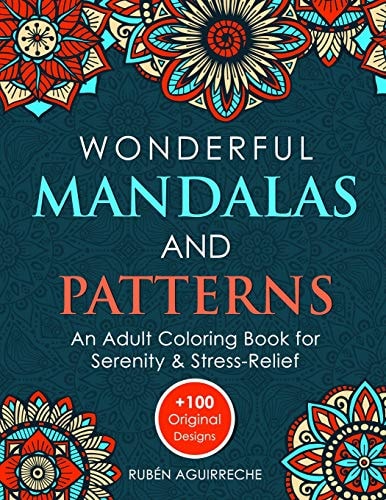 Wonderful Mandalas and Patterns An Adult Coloring Book for Serenity & Stress-Relief (+100 Original Designs)