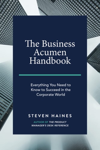 The Business Acumen Handbook Everything You Need to Know to Succeed in the Corporate World