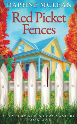 Red Picket Fences A Pembury Acres Cozy Mystery Book One