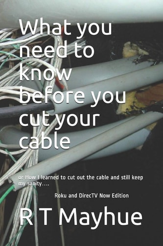 What You Need to Know Before You Cut Your Cable. Or How I Learned to Cut Out the Cable and Still Keep My Sanity....