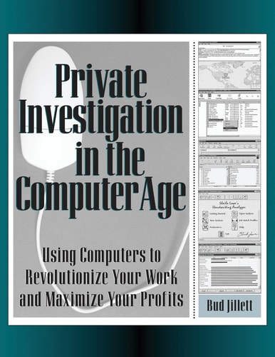 Private Investigation in the Computer Age Using Computers to Revolutionize Your Work and Maximize Profits