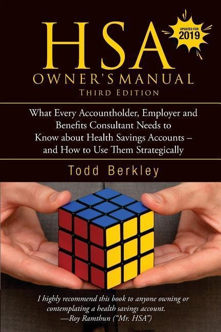 Hsa Owners Manual, Third Edition: What Every Accountholder, Employer and Benefits Consultant Needs to Know about Health Savings Accounts - And How to