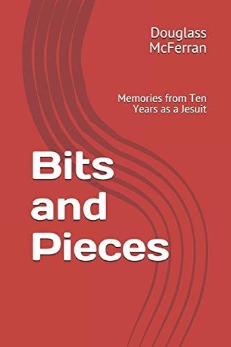 Bits and Pieces Memories from Ten Years As a Jesuit