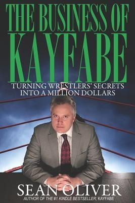 The Business of Kayfabe: Turning Wrestlers Secrets Into a Million Dollars