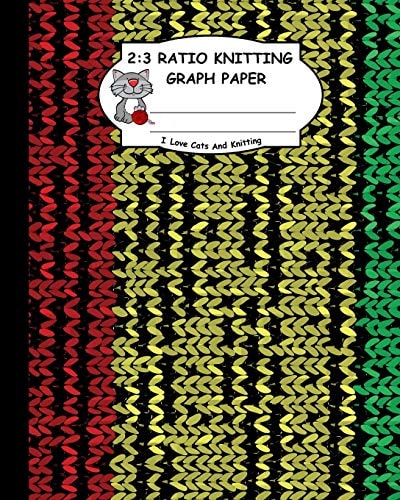 2 3 Ratio Knitting Graph Paper: I Love Cats and Knitting: Knitter's Graph Paper for Designing Charts for New Patterns. Red Yellow and Green Realistic Knitted Pattern Cover.