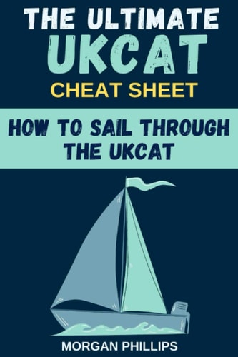 How to Sail Through the Ukcat Master the UK Clincal Aptitude Test: the Ultimate Cheat Sheet