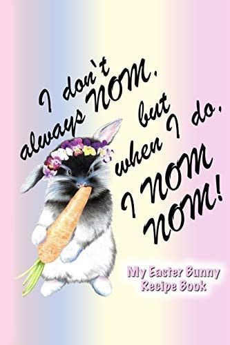 My Easter Bunny Recipe Book Easter Bunny Recipe Book to Write In. Not Only for the Easter Feast!