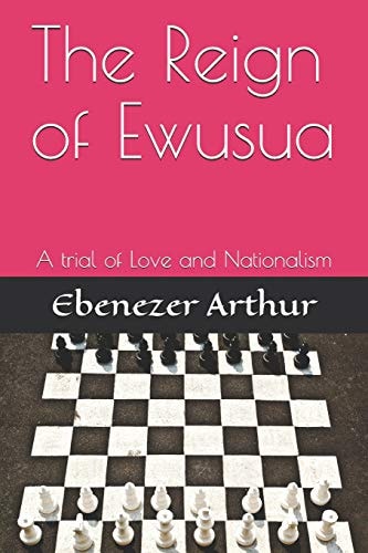 The Reign of Ewusua A Trial of Love and Nationalism