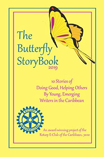 The Buttefly StoryBook (2019) STORIES WRITTEN BY CHILDREN FOR CHILDREN: A Project of The Rotary E-Club of the Caribbean 7020