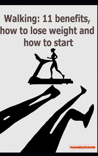 Walking 11 Benefits, How to Lose Weight and How to Start