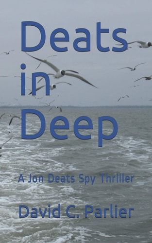 Deats in Deep A Jon Deats Spy Thriller