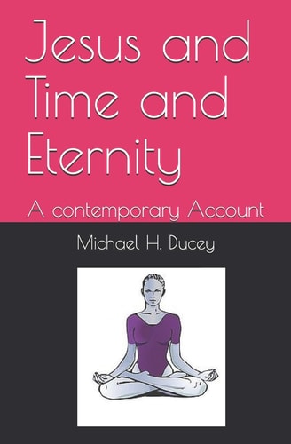 Jesus and Time and Eternity A Contemporary Account
