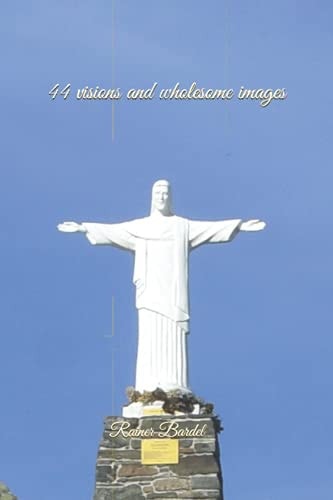 44 Visions and Wholesome Images