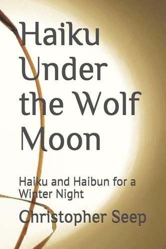 Haiku Under the Wolf Moon Haiku and Haibun for a Winter Night