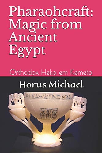 Pharaohcraft Magic from Ancient Egypt: Orthodox Heka Em Kemeta