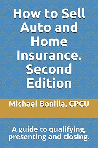 How to Sell Auto and Home Insurance. Second Edition A Guide to Qualifying, Presenting and Closing.