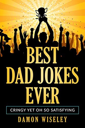 Best Dad Jokes Ever Cringy, Yet Oh So Satisfying