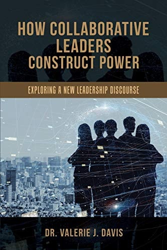 How Collaborative Leaders Construct Power Exploring a New Leadership Discourse