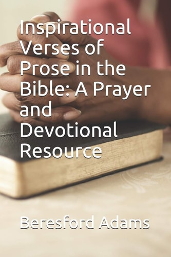 Insprirational Verses of Prose in the Bible A Prayer and Devotinal Resource