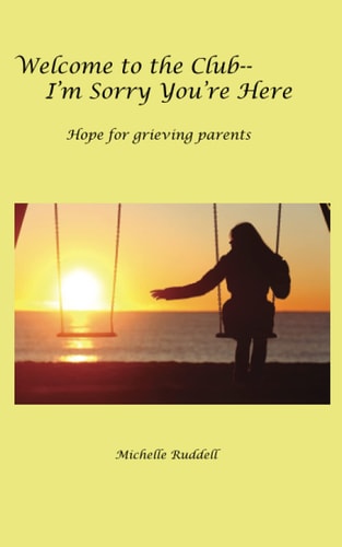 Welcome to the Club--I'm Sorry You're Here Hope for Grieving Parents
