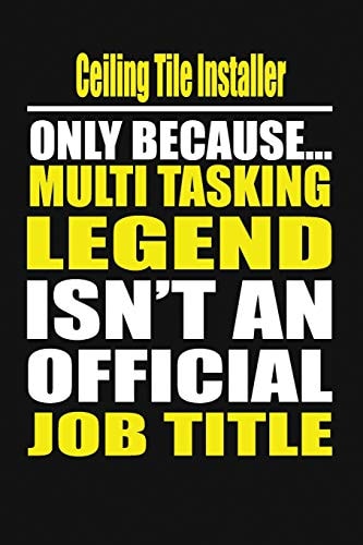 Ceiling Tile Installer Only Because Multi Tasking Legend Isn't an Official Job Title