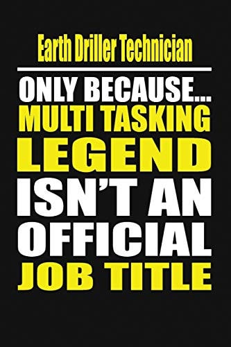 Earth Drillertechnician Only Because Multi Tasking Legend Isn't an Official Job Title