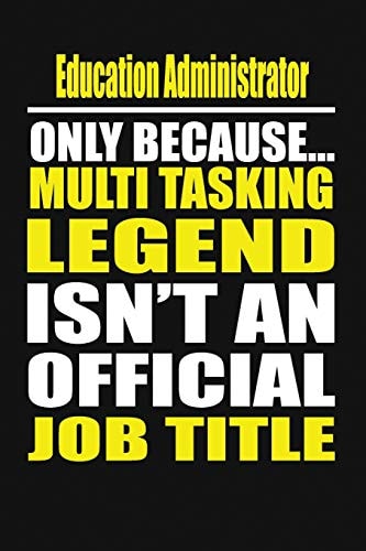 Education Administrator Only Because Multi Tasking Legend Isn't an Official Job Title