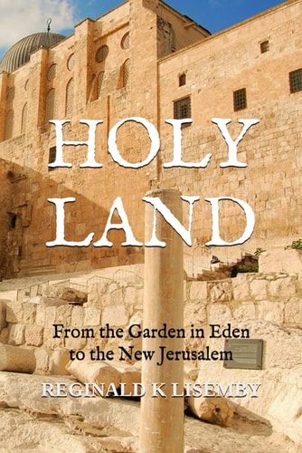 Holy Land From the Garden in Eden to the New Jerusalem