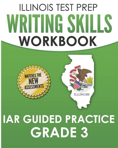 Illinois Test Prep Writing Skills Workbook Iar Guided Practice Grade 3 Preparation for the Illinois Assessment of Readiness Ela/Literacy Tests