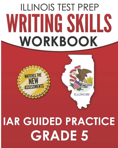 Illinois Test Prep Writing Skills Workbook Iar Guided Practice Grade 5 Preparation for the Illinois Assessment of Readiness Ela/Literacy Tests