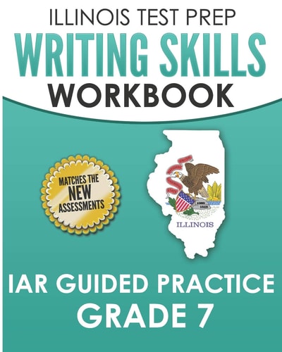 Illinois Test Prep Writing Skills Workbook Iar Guided Practice Grade 7 Preparation for the Illinois Assessment of Readiness Ela/Literacy Tests