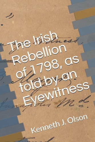 The Irish Rebellion of 1798, As Told by an Eyewitness