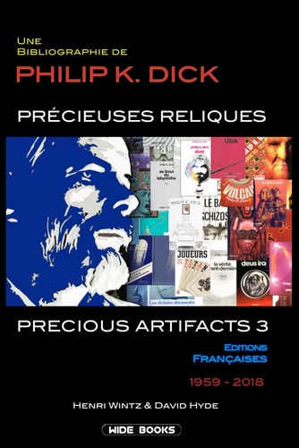 Precious Artifacts 3 - Précieuses Reliques Une Bibliographie de Philip K. Dick - Éditions Françaises - 1959-2018