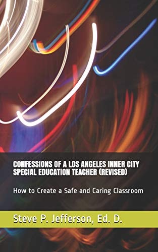 Confessions of a Los Angeles Inner City Special Education Teacher (Revised) How to Create a Safe and Caring Classroom