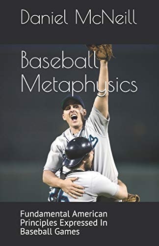 Baseball Metaphysics Fundamental American Principles Expressed in Baseball Games