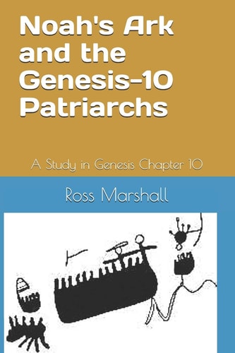 Noah's Ark and the Genesis-10 Patriarchs A Study in Genesis Chapter 10