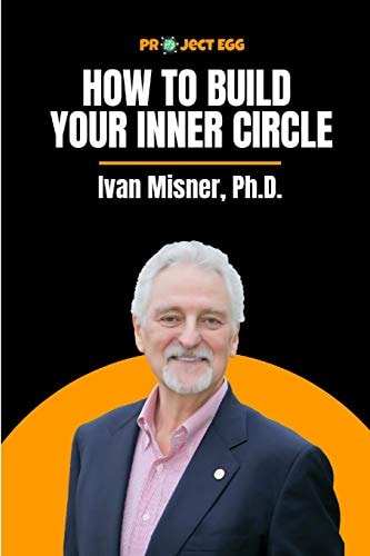 How to Build Your Inner Circle Ivan Misner, Ph.D.
