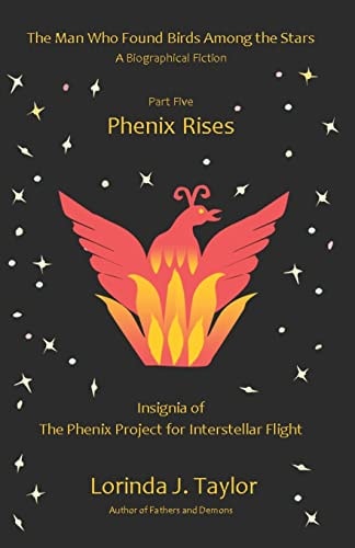 The Man Who Found Birds Among the Stars, Part Five Phenix Rises: A Biographical Fiction