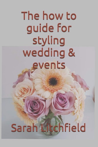 The How to Guide for Styling Wedding and Events Using Your Style in Events